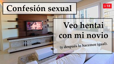Veo hentai y hago lo mismo con mi novio. Spanish audio